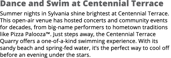 Dance and Swim at Centennial Terrace Summer nights in Sylvania shine brightest at Centennial Terrace. This open air v...