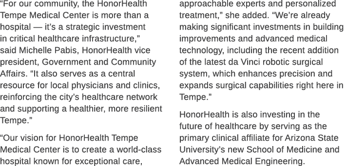 “For our community, the HonorHealth Tempe Medical Center is more than a hospital — it’s a strategic investment in cri...