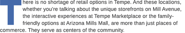 There is no shortage of retail options in Tempe. And these locations, whether you’re talking about the unique storefr...