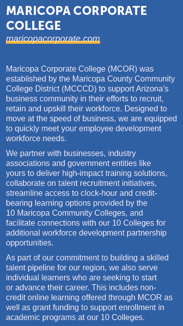 MARICOPA CORPORATE COLLEGE maricopacorporate.com Maricopa Corporate College (MCOR) was established by the Maricopa Co...