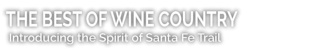 THE BEST OF WINE COUNTRY Introducing the Spirit of Santa Fe Trail 