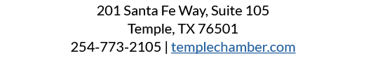 201 Santa Fe Way, Suite 105 Temple, TX 76501 254-773-2105 | templechamber.com