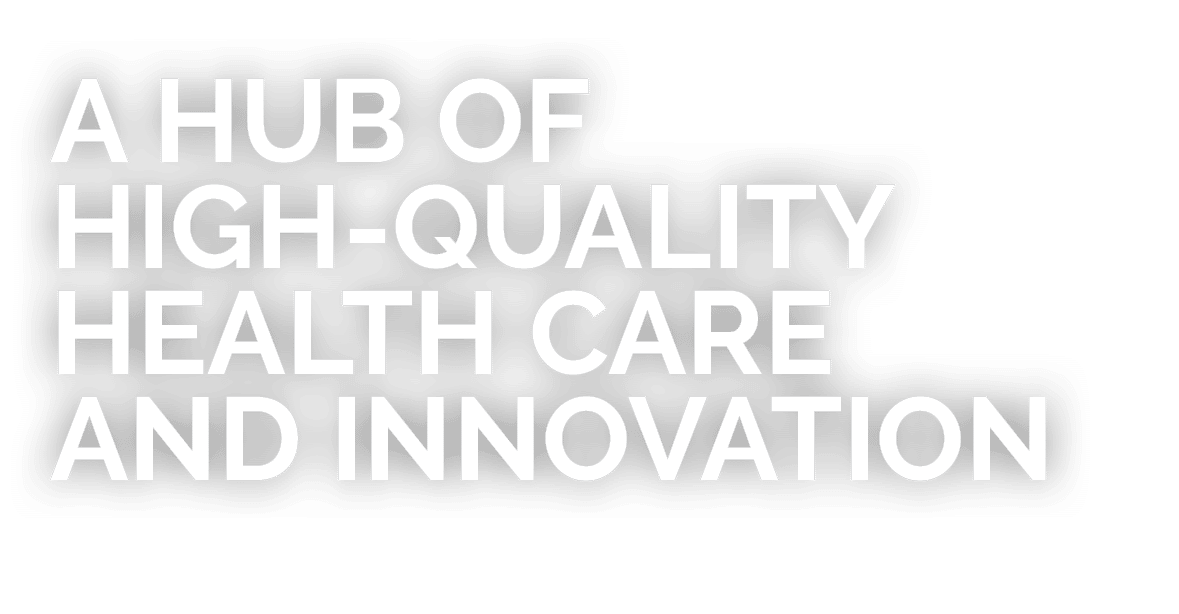 A Hub of High Quality Health Care and Innovation