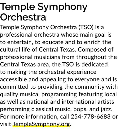 Temple Symphony Orchestra Temple Symphony Orchestra (TSO) is a professional orchestra whose main goal is to entertain...