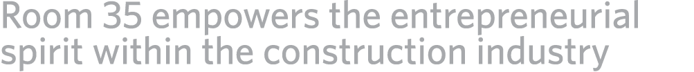 Room 35 empowers the entrepreneurial spirit within the construction industry