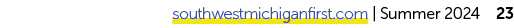 southwestmichiganfirst.com | Summer 2024 23 