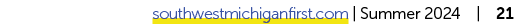 southwestmichiganfirst.com | Summer 2024 | 21 