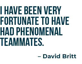 I have been very fortunate to have had phenomenal teammates. – David Britt
