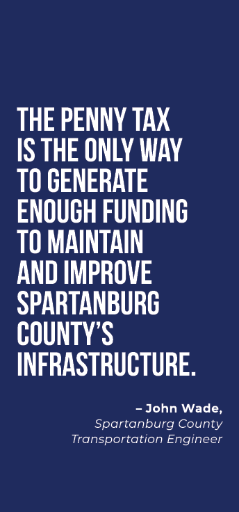  The penny tax is the only way to generate enough funding to maintain and improve Spartanburg County’s infrastructure...
