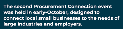 The second Procurement Connection event was held in early October, designed to connect local small businesses to the ...