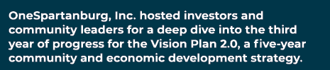 OneSpartanburg, Inc. hosted investors and community leaders for a deep dive into the third year of progress for the V...