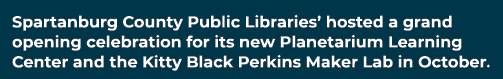 Spartanburg County Public Libraries’ hosted a grand opening celebration for its new Planetarium Learning Center and t...
