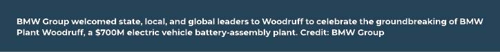 BMW Group welcomed state, local, and global leaders to Woodruff to celebrate the groundbreaking of BMW Plant Woodruff...