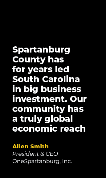 Spartanburg County has for years led South Carolina in big business investment. Our community has a truly global econ...