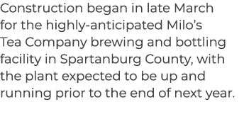 Construction began in late March for the highly anticipated Milo’s Tea Company brewing and bottling facility in Spart...