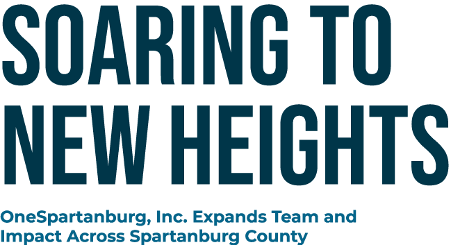 Soaring to New Heights OneSpartanburg, Inc. Expands Team and Impact Across Spartanburg County