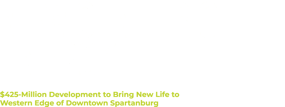 New Center of Energy $425 Million Development to Bring New Life to Western Edge of Downtown Spartanburg