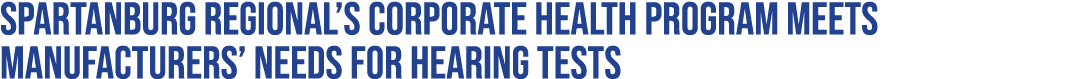 Spartanburg Regional’s Corporate Health program meets manufacturers’ needs for hearing tests