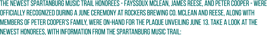 The newest Spartanburg Music Trail honorees Fayssoux McLean, James Reese, and Peter Cooper were officially recognized...