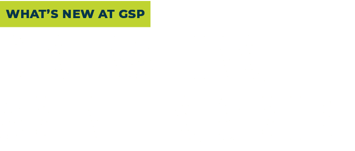 WHAT’S NEW AT GSP Destinations, Amenities, & More