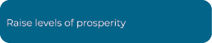 Raise levels of prosperity 
