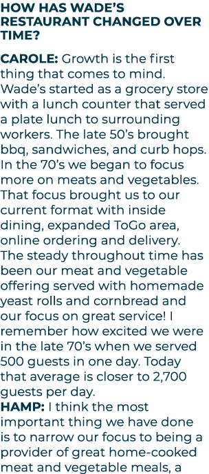 How has Wade’s Restaurant changed over time? CAROLE: Growth is the first thing that comes to mind. Wade’s started as ...