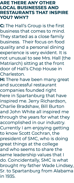 Are there any other local businesses and restaurants that inspire you? Why? C: The Hall’s Group is the first business...