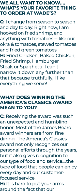 We all want to know.... What’s your favorite thing to order at Wade’s? C: I change from season to season and day to d...