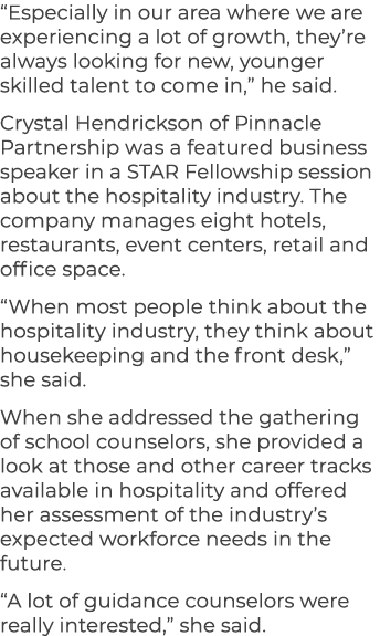 “Especially in our area where we are experiencing a lot of growth, they’re always looking for new, younger skilled ta...
