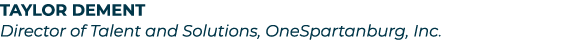Taylor Dement Director of Talent and Solutions, OneSpartanburg, Inc.