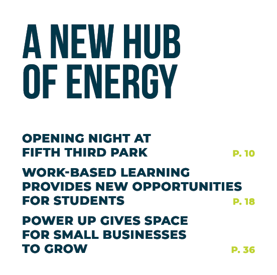 A New Hub of Energy Opening Night at Fifth Third Park P. 10 Work Based Learning Provides New Opportunities for Studen...