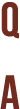 Q a
