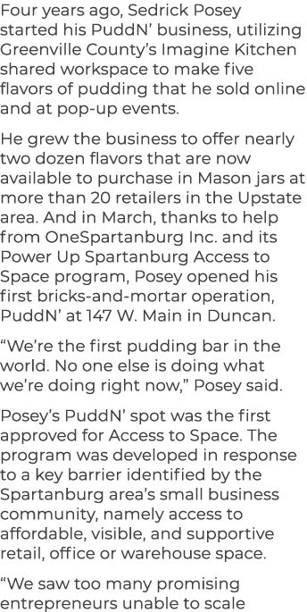 Four years ago, Sedrick Posey started his PuddN’ business, utilizing Greenville County’s Imagine Kitchen shared works...