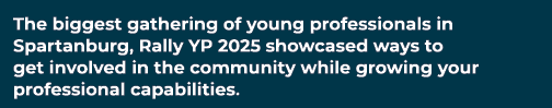 The biggest gathering of young professionals in Spartanburg, Rally YP 2025 showcased ways to get involved in the comm...