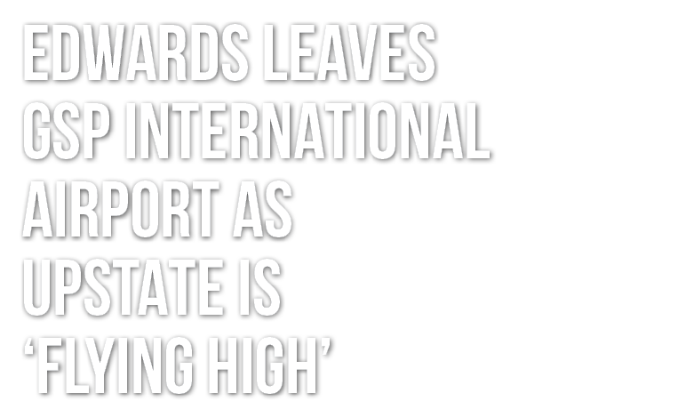 Edwards leaves GSP International Airport as Upstate is ‘flying high’