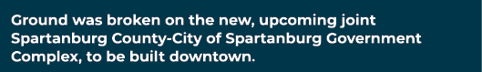 Ground was broken on the new, upcoming joint Spartanburg County City of Spartanburg Government Complex, to be built d...