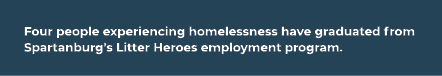 Four people experiencing homelessness have graduated from Spartanburg’s Litter Heroes employment program.