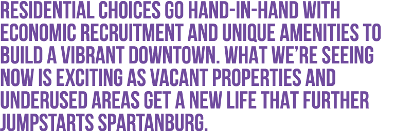 RESIDENTIAL CHOICES GO HAND-IN-HAND WITH ECONOMIC RECRUITMENT AND UNIQUE AMENITIES TO BUILD A VIBRANT DOWNTOWN. WHAT ...