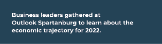 Business leaders gathered at Outlook Spartanburg to learn about the economic trajectory for 2022.