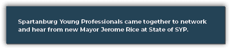 Spartanburg Young Professionals came together to network and hear from new Mayor ﻿Jerome Rice at State of SYP.