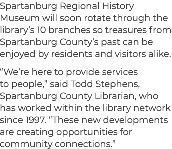 Spartanburg Regional History Museum will soon rotate through the library’s 10 branches so treasures from Spartanburg ...