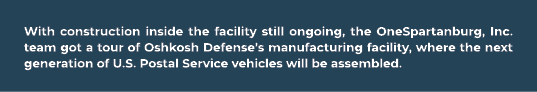 With construction inside the facility still ongoing, the OneSpartanburg, Inc. team got a tour of Oshkosh Defense’s ma...