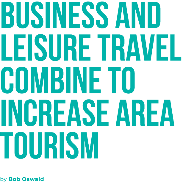 Business and leisure travel combine to increase area tourism by Bob Oswald