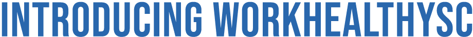 Introducing WorkHealthySC