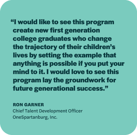 “I would like to see this program create new first generation college graduates who change the trajectory of their ch...