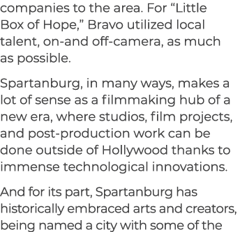 companies to the area. For “Little Box of Hope,” Bravo utilized local talent, on and off camera, as much as possible....