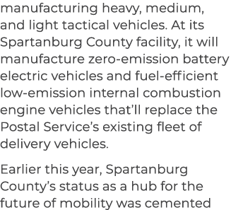 manufacturing heavy, medium, and light tactical vehicles. At its Spartanburg County facility, it will manufacture zer...