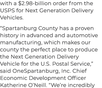 with a $2.98 billion order from the USPS for Next Generation Delivery Vehicles. “Spartanburg County has a proven hist...
