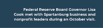 Federal Reserve Board Governor Lisa Cook met with Spartanburg business and nonprofit leaders during an October visit.