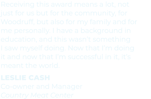 Receiving this award means a lot, not just for us but for the community, for Woodruff, but also for my family and for...
